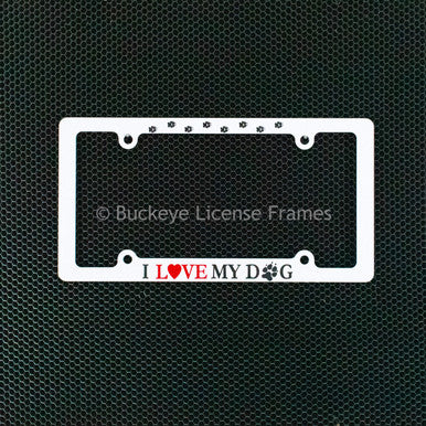 I Love My Dog Screen Printed White Plastic License Plate Frame